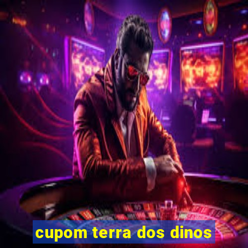 cupom terra dos dinos